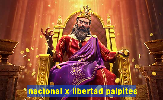 nacional x libertad palpites